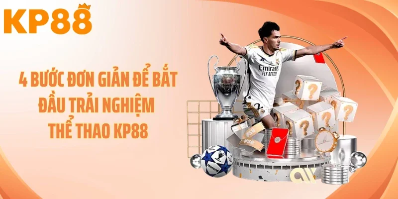 4 bước đơn giản để bắt đầu trải nghiệm thể thao KP88