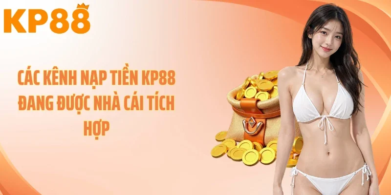 Các kênh nạp tiền KP88 đang được nhà cái tích hợp