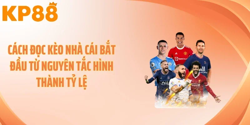 Cách đọc kèo nhà cái bắt đầu từ nguyên tắc hình thành tỷ lệ