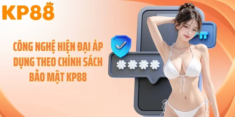 Công nghệ hiện đại áp dụng theo chính sách bảo mật KP88