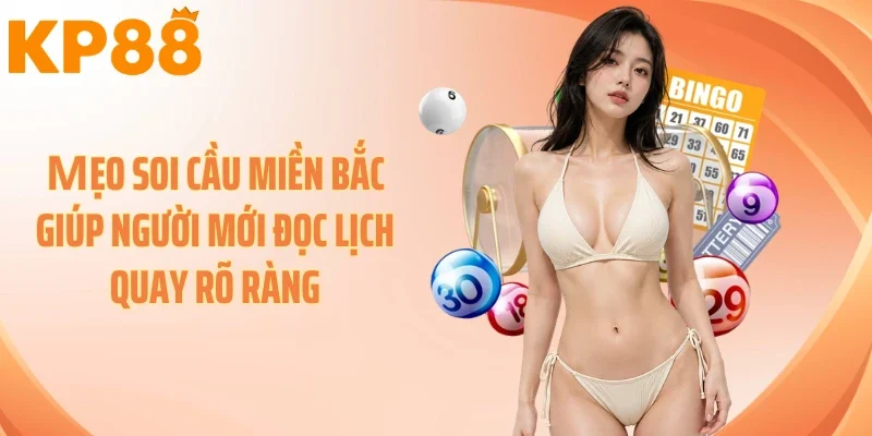 Мẹo soi cầu miền Bắc giúp người mới đọc lịch quay rõ ràng