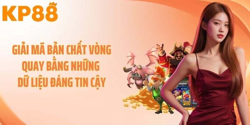 Giải mã bản chất vòng quay bằng những dữ liệu đáng tin cậy