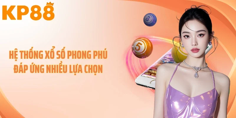 Hệ thống xổ số phong phú đáp ứng nhiều lựa chọn