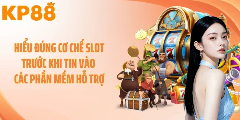 Hiểu đúng cơ chế slot trước khi tin vào các phần mềm hỗ trợ