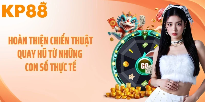 Hoàn thiện chiến thuật quay hũ từ những con số thực tế