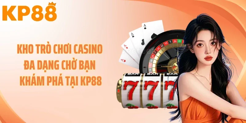 Kho trò chơi casino đa dạng chờ bạn khám phá tại KP88