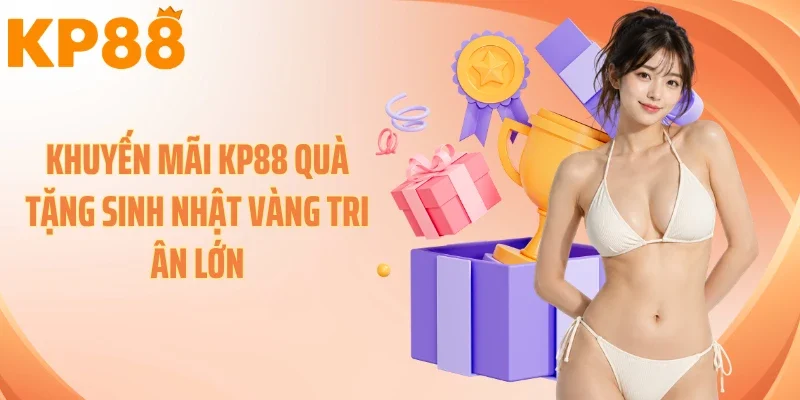 Khuyến mãi KP88 quà tặng sinh nhật vàng tri ân lớn