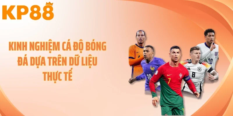 Kinh nghiệm cá độ bóng đá dựa trên dữ liệu thực tế