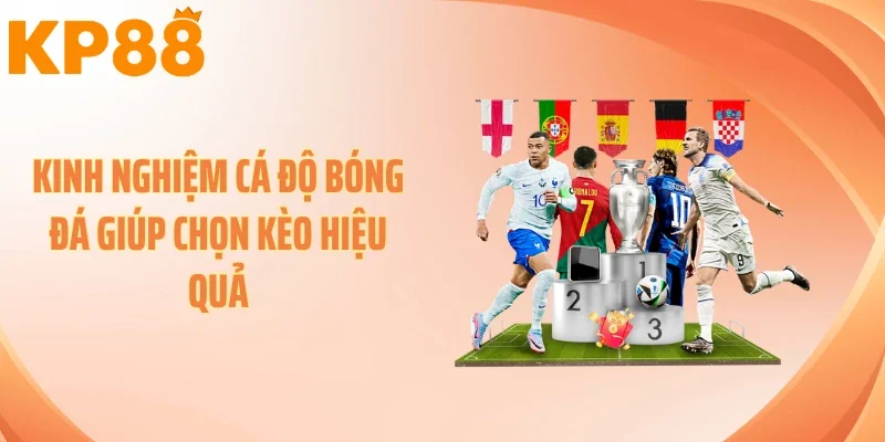 Kinh Nghiệm Cá Độ Bóng Đá Giúp Chọn Kèo Hiệu Quả
