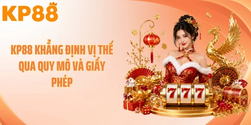KP88 khẳng định vị thế qua quy mô và giấy phép