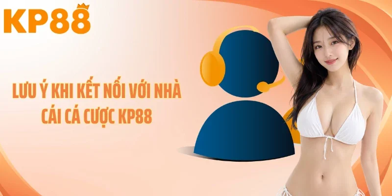 Lưu ý khi kết nối với nhà cái cá cược KP88