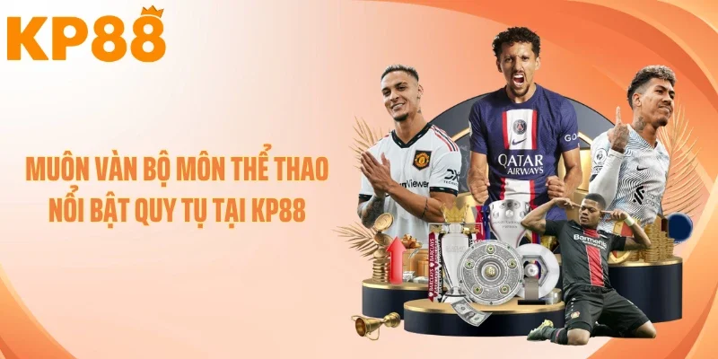 Muôn vàn bộ môn thể thao nổi bật quy tụ tại KP88