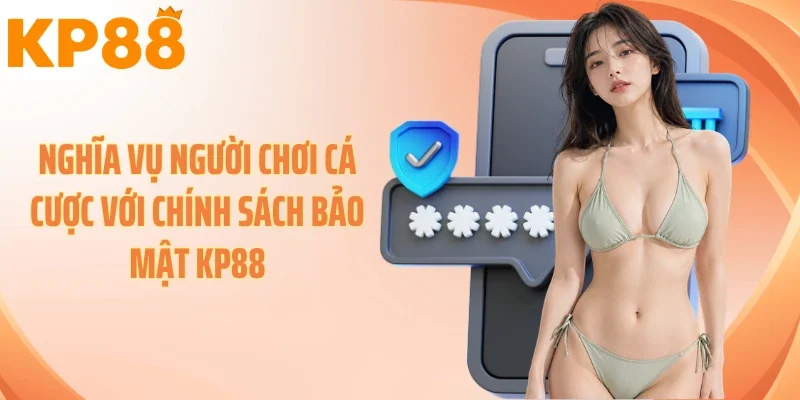 Nghĩa vụ người chơi cá cược với chính sách bảo mật KP88