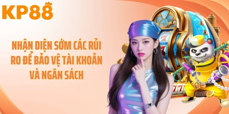 Nhận diện sớm các rủi ro để bảo vệ tài khoản và ngân sách