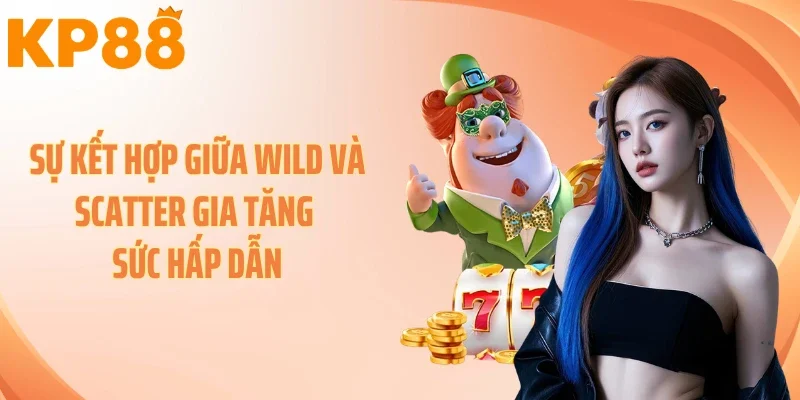 Sự kết hợp giữa Wild và Scatter gia tăng sức hấp dẫn